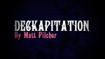 DECKAPITATION by Matt Pilcher video DOWNLOAD