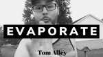 Evaporate by Tom Alley video DOWNLOAD