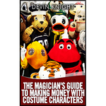 The Magician's Guide to Making Money with Costume Characters by Devin Knight eBook - DOWNLOAD